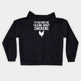 Chicken - I'd rather be talking about chickens w Kids Hoodie